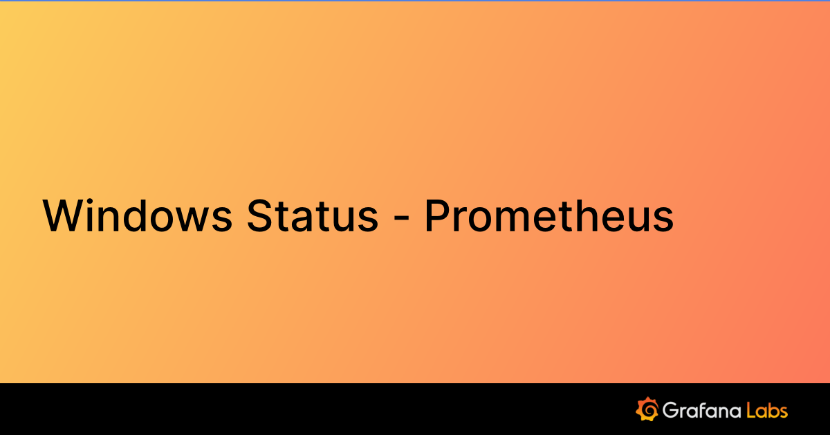 Windows Status Prometheus Grafana Labs